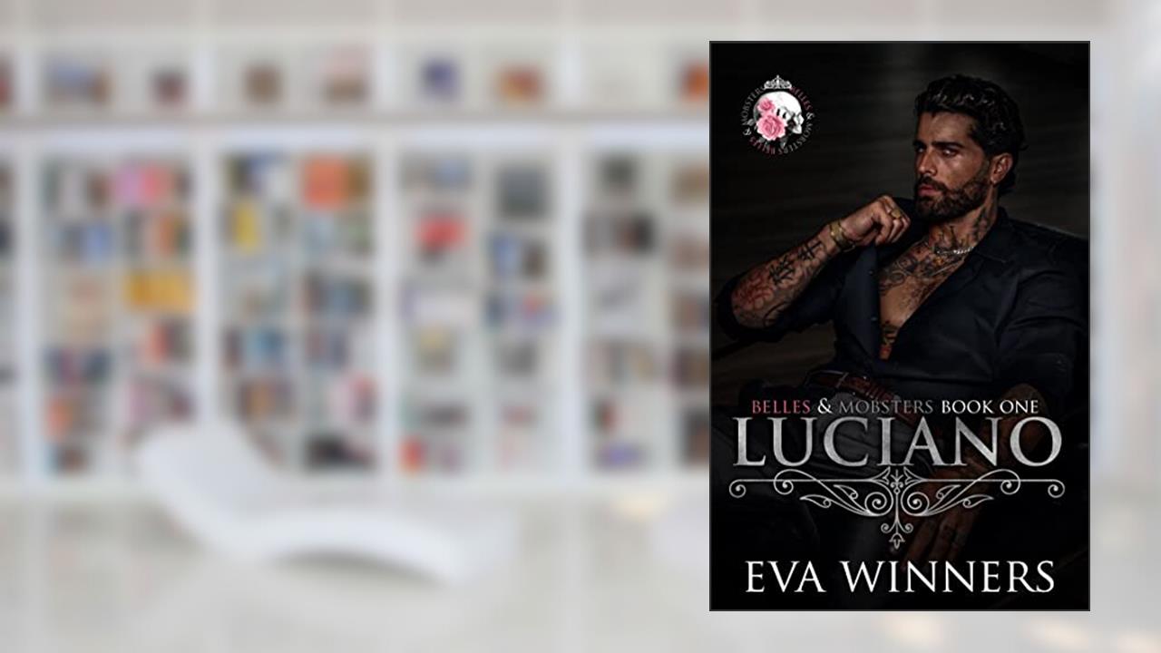 Luciano: Lovers-to-Enemies-to-Lovers Mafia Romance (Belles & Mobsters), written by Eva Winners