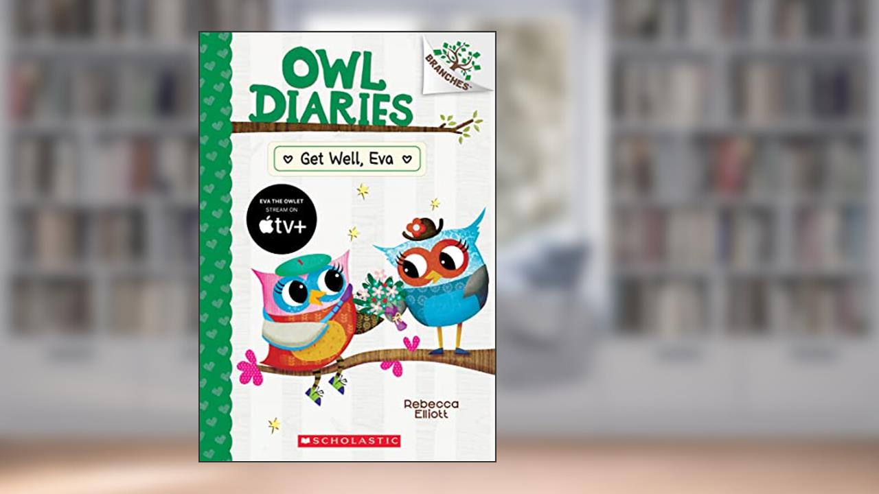 Get Well, Eva: A Branches Book (Owl Diaries #16), written by Rebecca Elliott