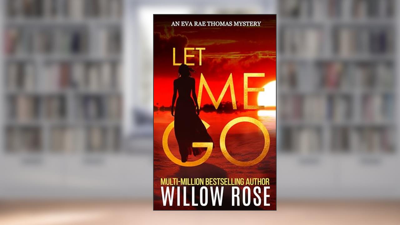 LET ME GO (Eva Rae Thomas FBI Mystery Book 5), written by Willow Rose