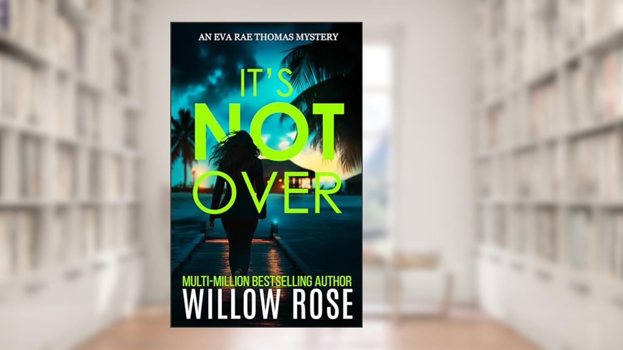 IT'S NOT OVER (Eva Rae Thomas FBI Mystery Book 6), written by Willow Rose