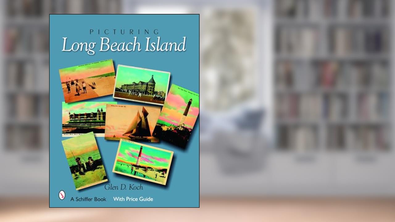Picturing Long Beach Island, New Jersey (Schiffer Books), written by Glenn D. Koch