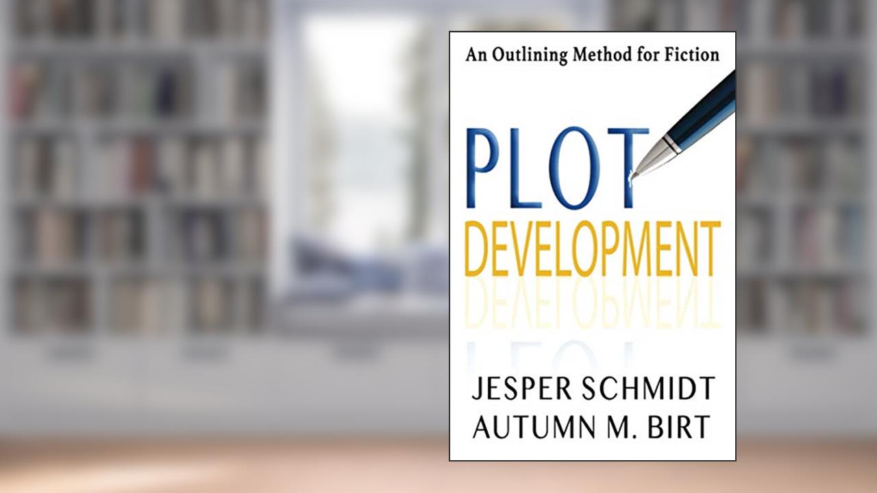 Plot Development: An Outlining Method for Fiction (Writer Resources), written by Jesper Schmidt; Autumn M. Birt