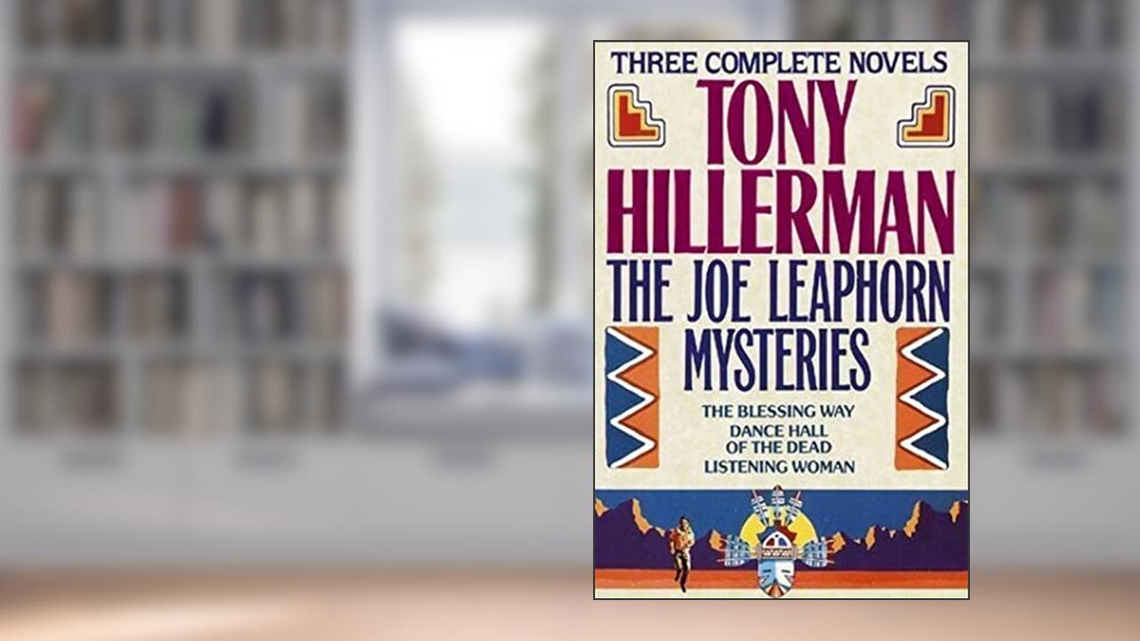 The Joe Leaphorn Mysteries: The Blessing Way, Dance Hall of the Dead, & Listening Woman, written by Tony Hillerman