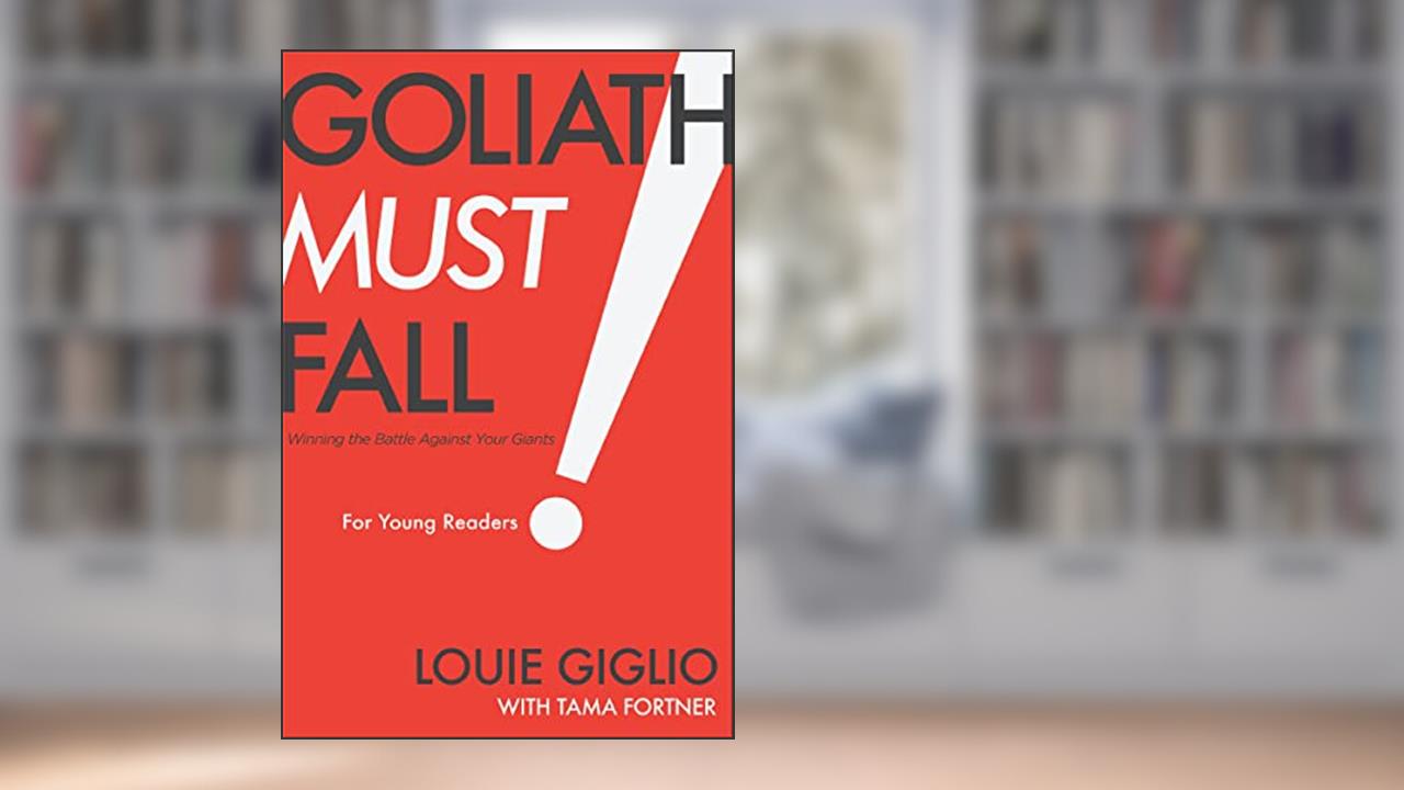 Goliath Must Fall for Young Readers: Winning the Battle Against Your Giants, written by Louie Giglio