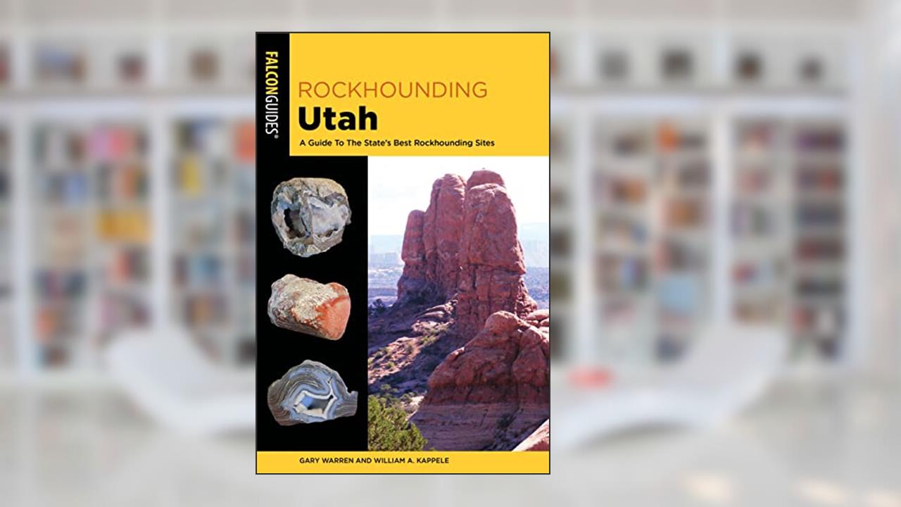 Rockhounding Utah: A Guide To The State's Best Rockhounding Sites (Rockhounding Series), written by William A. Kappele; Gary Warren