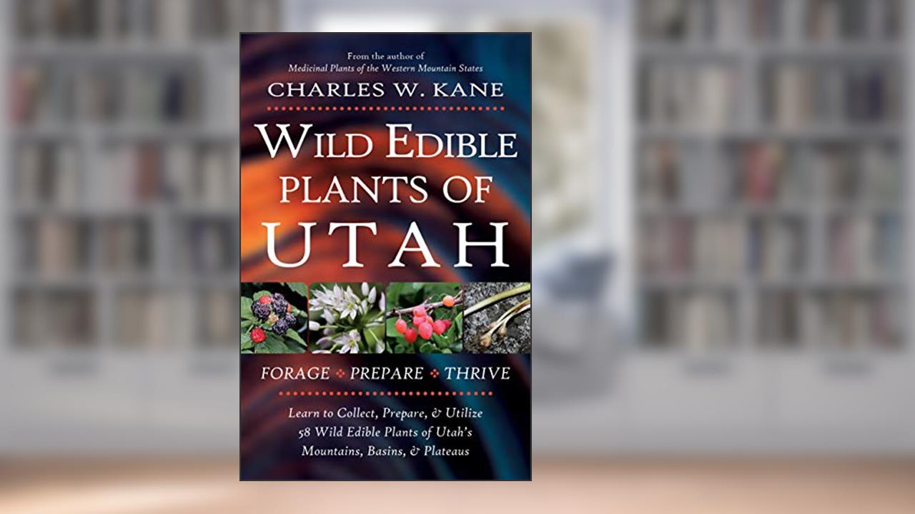 Wild Edible Plants of Utah, written by Charles W. Kane