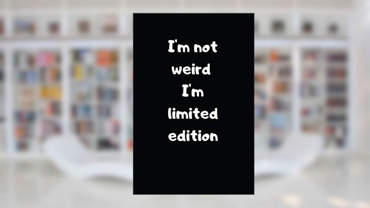 I'm not Weird I'm Limited Edition: Lined Notebook, Perfect Gift Notebook, Journal with Funny Quotes (Wonsky), written by Wonsky Publishing