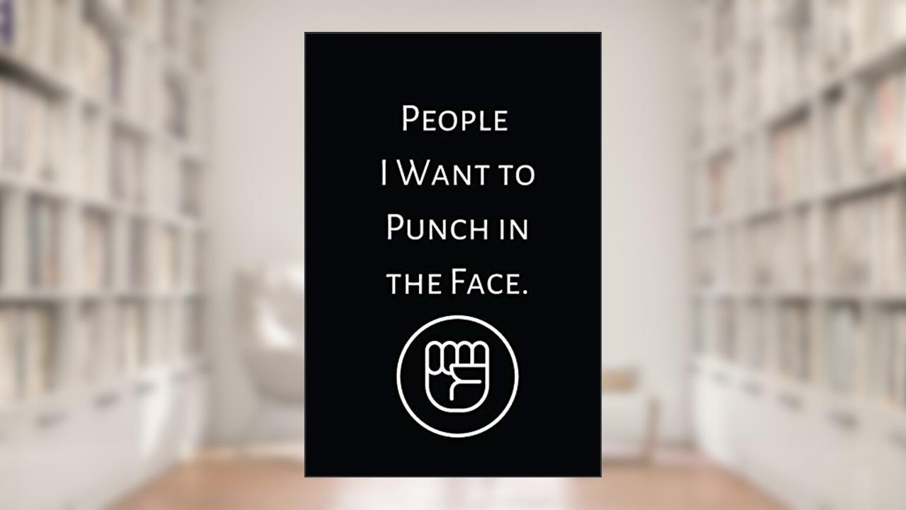 People I Want to Punch in the Face: Lined Notebook, Perfect Gift Notebook, Journal with Funny Quotes (Wonsky), written by Wonsky Publishing
