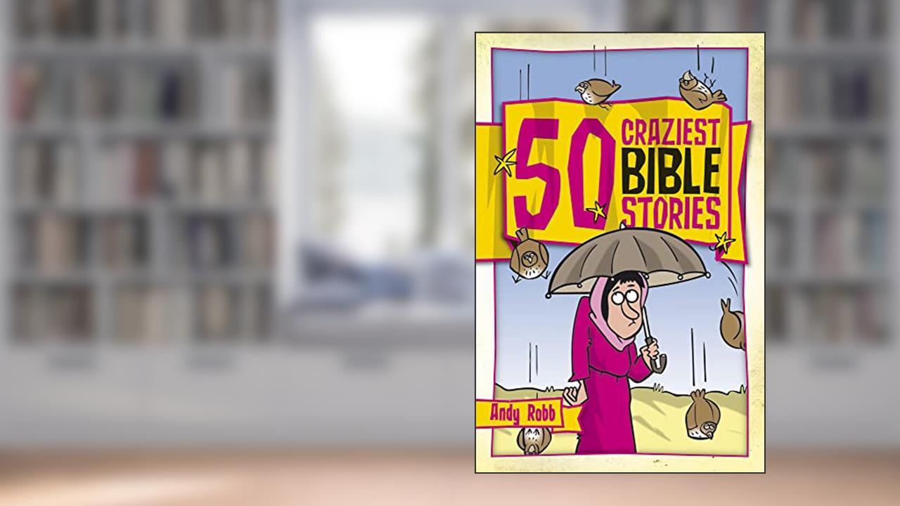 50 Craziest Bible Stories (50 Bible Stories), written by Andy Robb