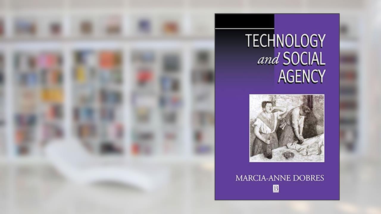 Technology and Social Agency: Outlining a Practice Framework for Archaeology, written by Marcia-Anne Dobres
