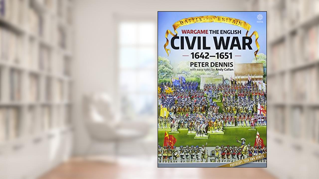 Battle for Britain: Wargame: The English Civil Wars 1642-1651, written by Peter Dennis