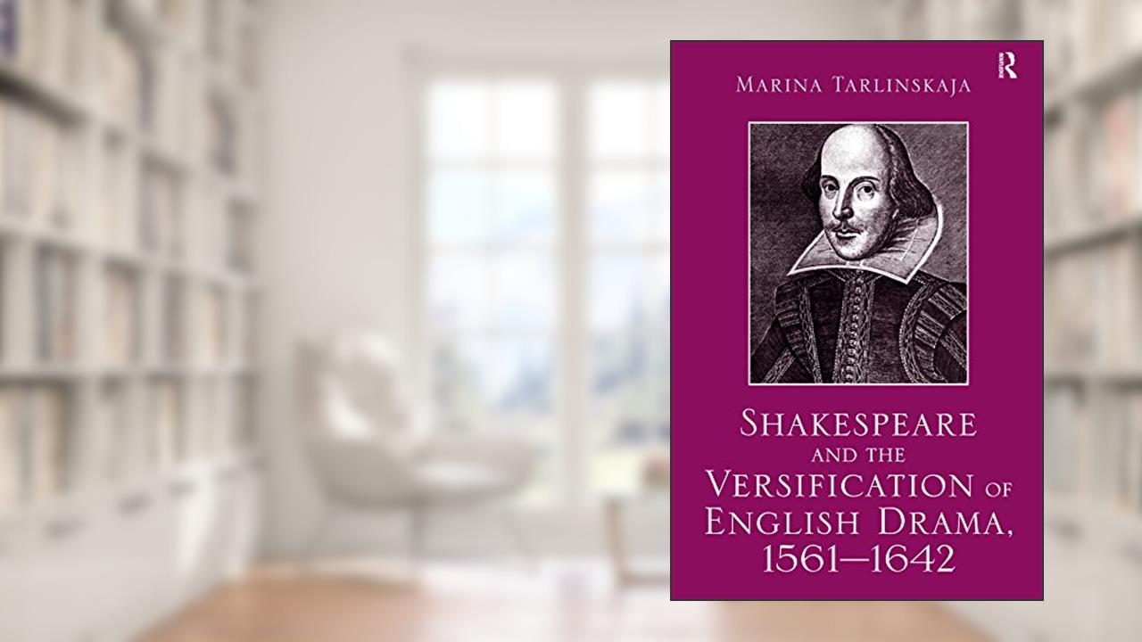 Shakespeare and the Versification of English Drama, 1561-1642, written by Marina Tarlinskaja