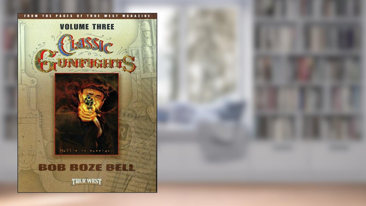 Classic Gunfights, Vol. 3, written by Bob Boze Bell