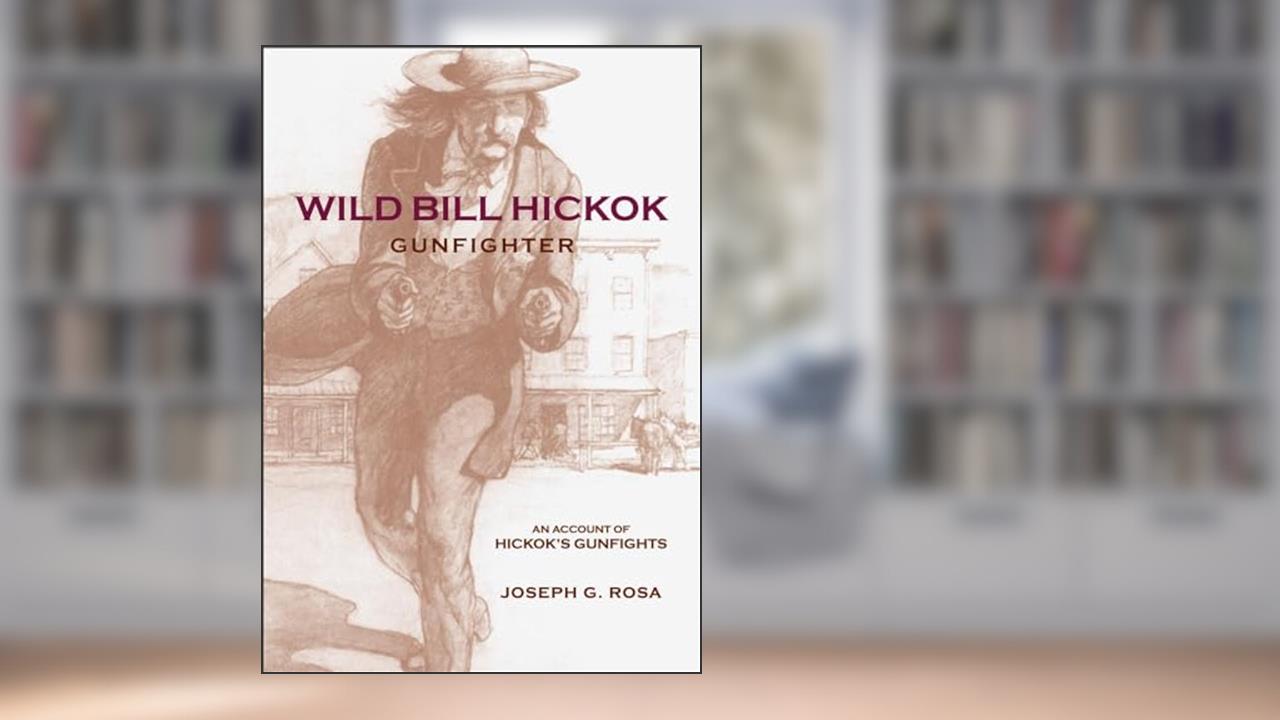 Wild Bill Hickok, Gunfighter: An Account of Hickok's Gunfights, written by Joseph G. Rosa