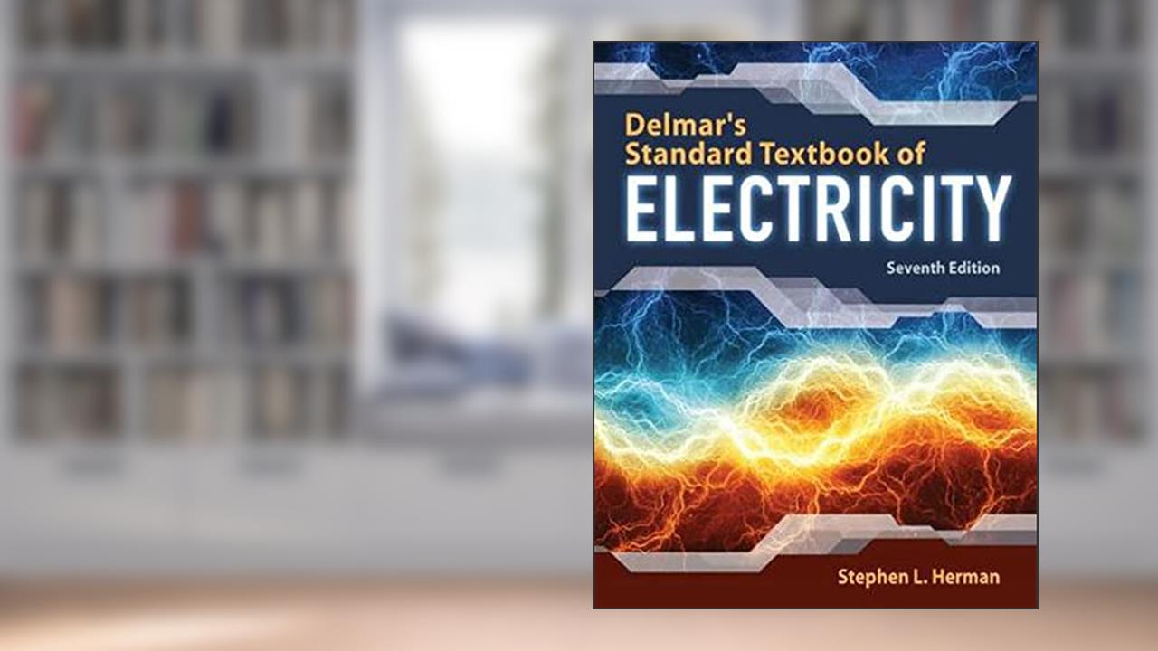 Delmar's Standard Textbook of Electricity, written by Stephen Herman