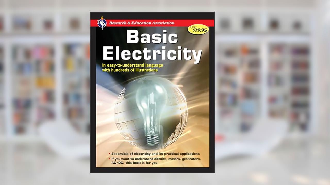 Basic Electricity, written by U.S. Bureau of Naval Personnel; The Editors of REA