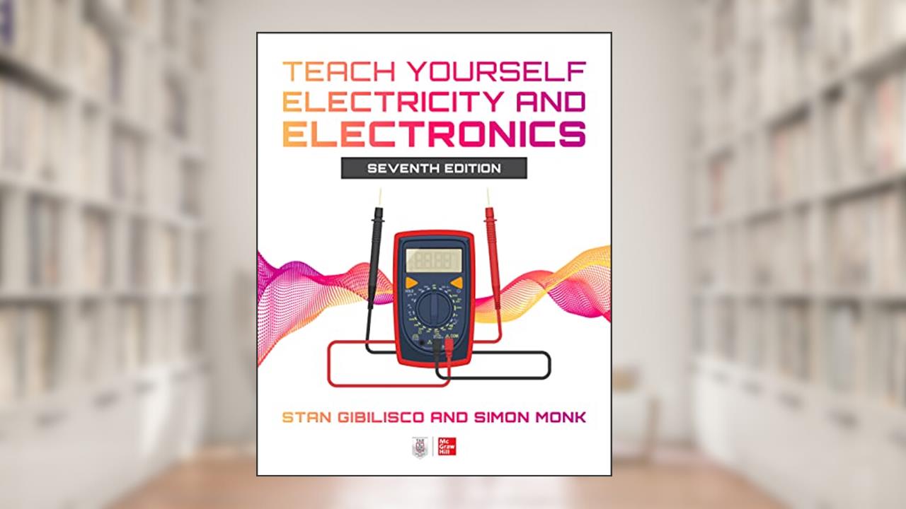 Teach Yourself Electricity and Electronics, Seventh Edition, written by GIBILISCO