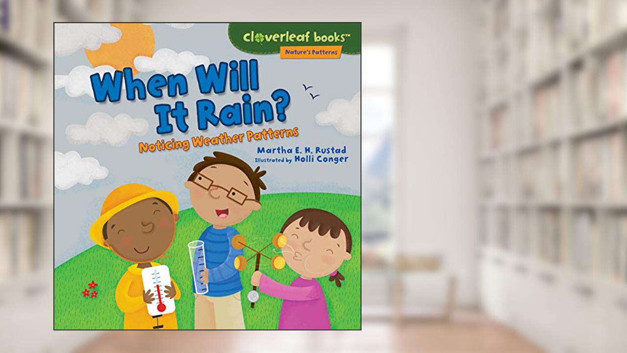 When Will It Rain?: Noticing Weather Patterns (Cloverleaf Books T-Nature's Patterns), written by Martha E. H. Rustad