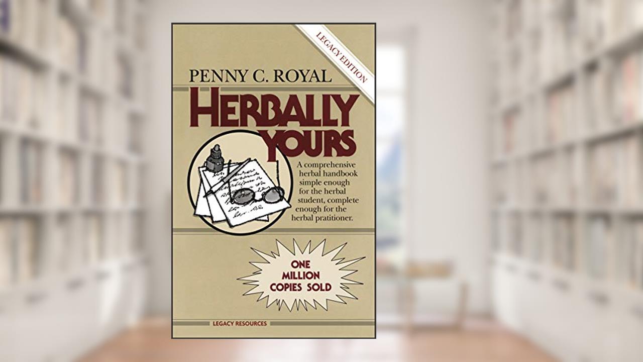 Herbally Yours (Legacy Edition) (Health Education S), written by Penny C. Royal