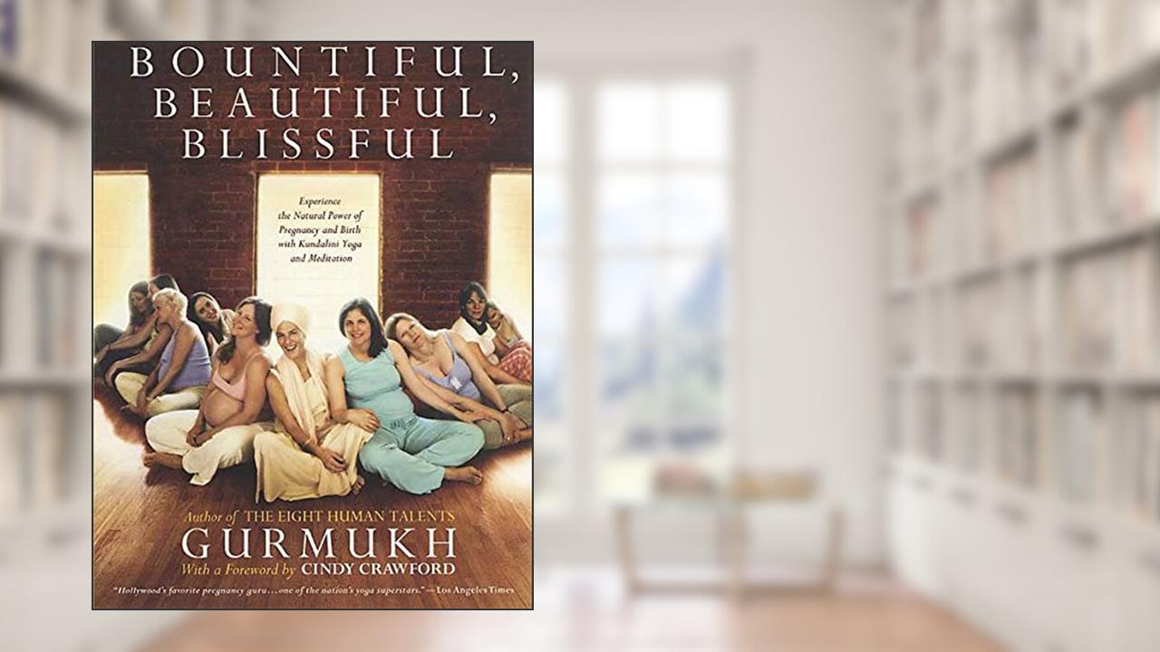 Bountiful, Beautiful, Blissful: Experience the Natural Power of Pregnancy and Birth with Kundalini Yoga and Meditation, written by Gurmukh Kaur Khalsa