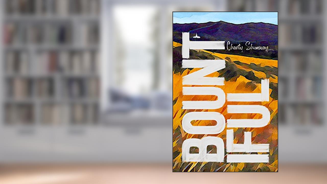 Bountiful, written by Charity Shumway