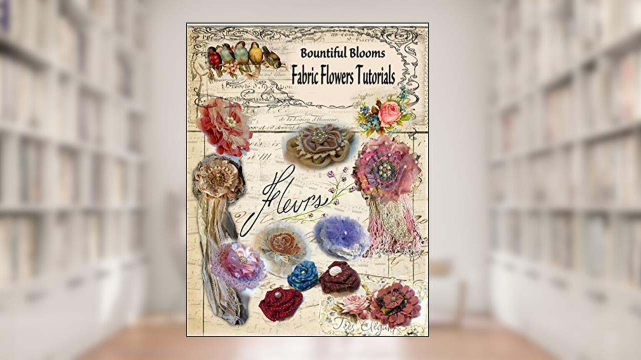 Fabric Flower Tutorials: Bountiful Blooms, written by Chris Flynn