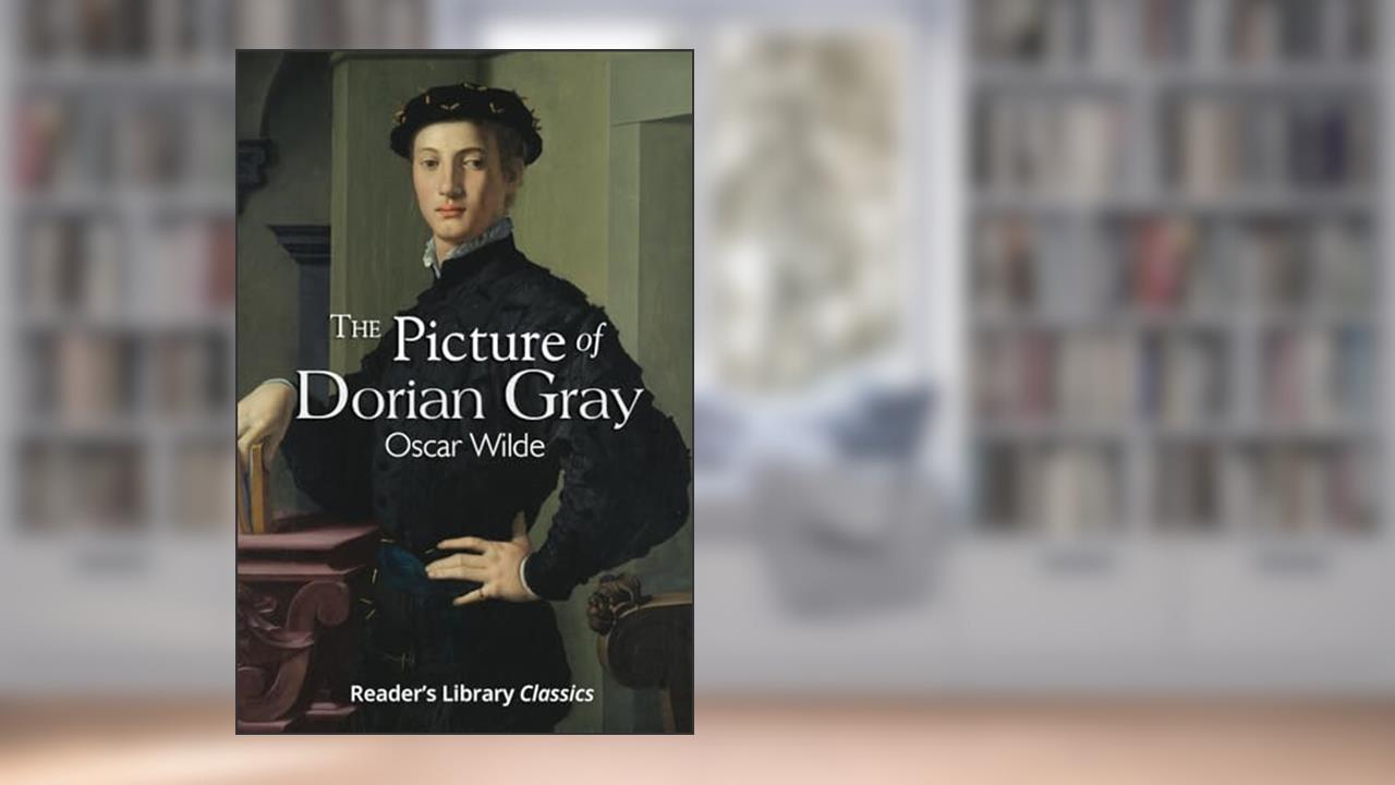The Picture of Dorian Gray - The Original 1891 Classic (Reader's Library Classics), written by Oscar Wilde