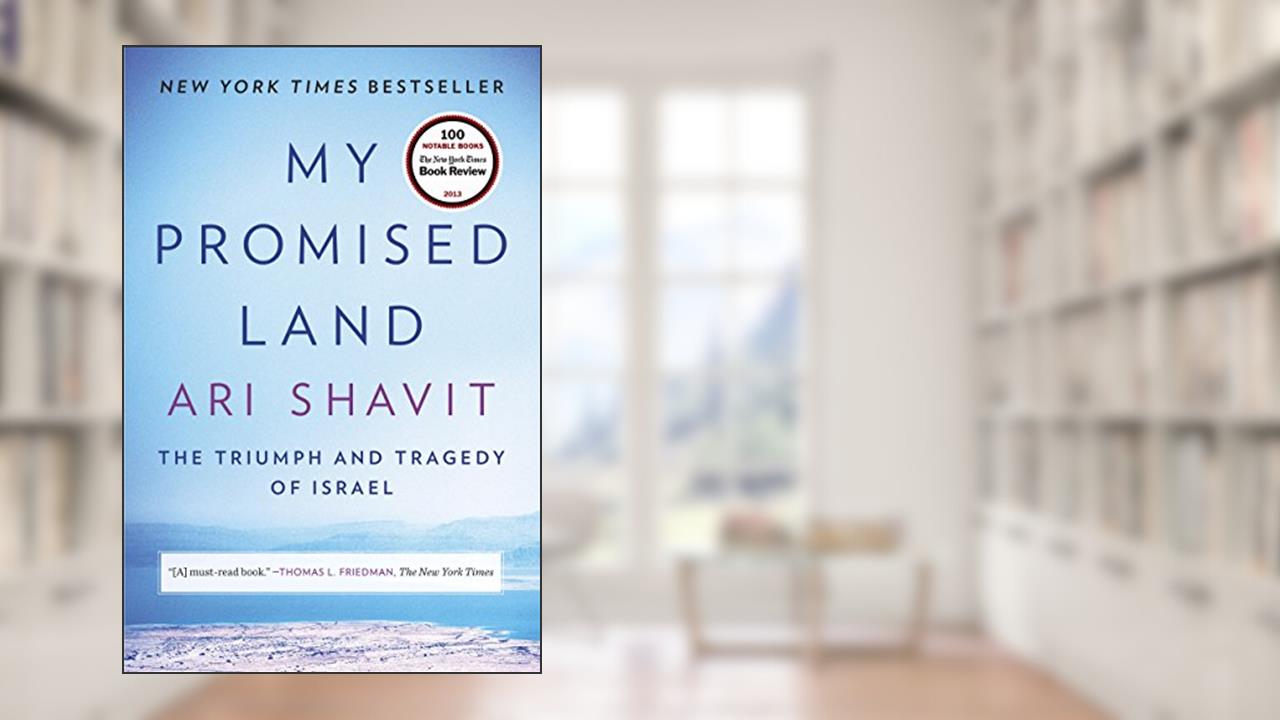 My Promised Land: The Triumph and Tragedy of Israel, written by Ari Shavit