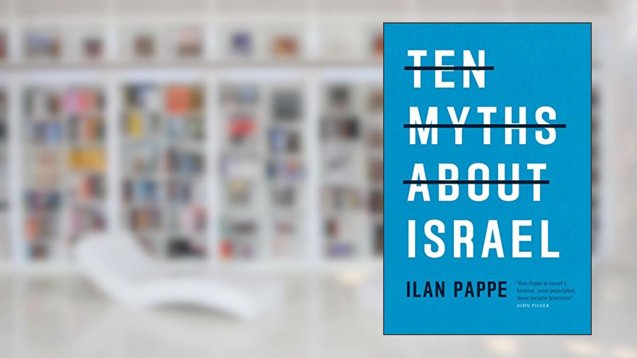 Ten Myths About Israel, written by Ilan Pappe