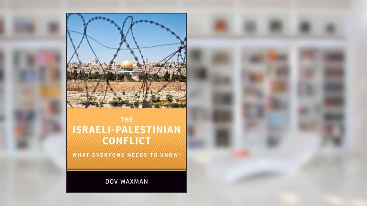 The Israeli-Palestinian Conflict: What Everyone Needs to Know®, written by Dov Waxman