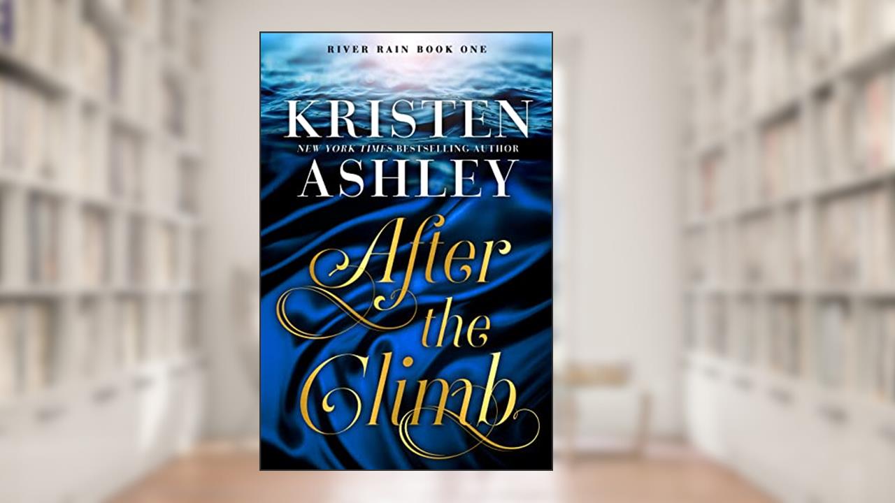 After the Climb: A River Rain Novel, written by Kristen Ashley