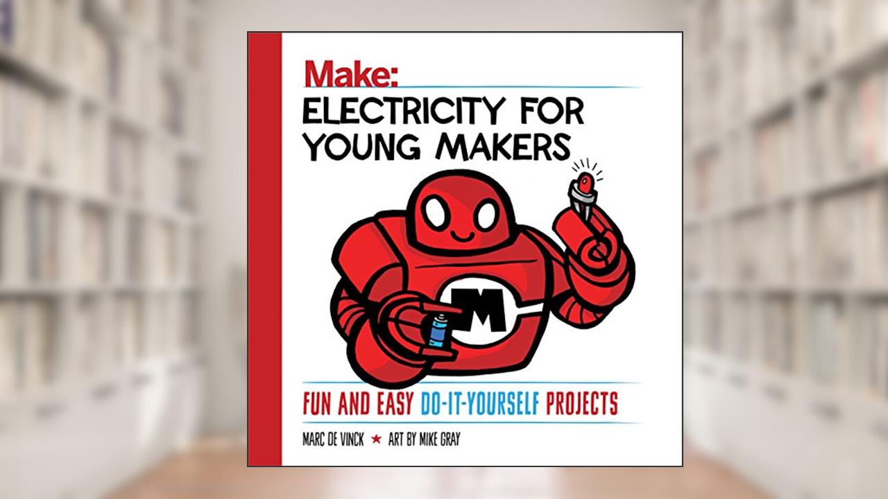 Electricity for Young Makers: Fun and Easy Do-It-Yourself Projects (Make: Technology on Your Time), written by Marc de Vinck