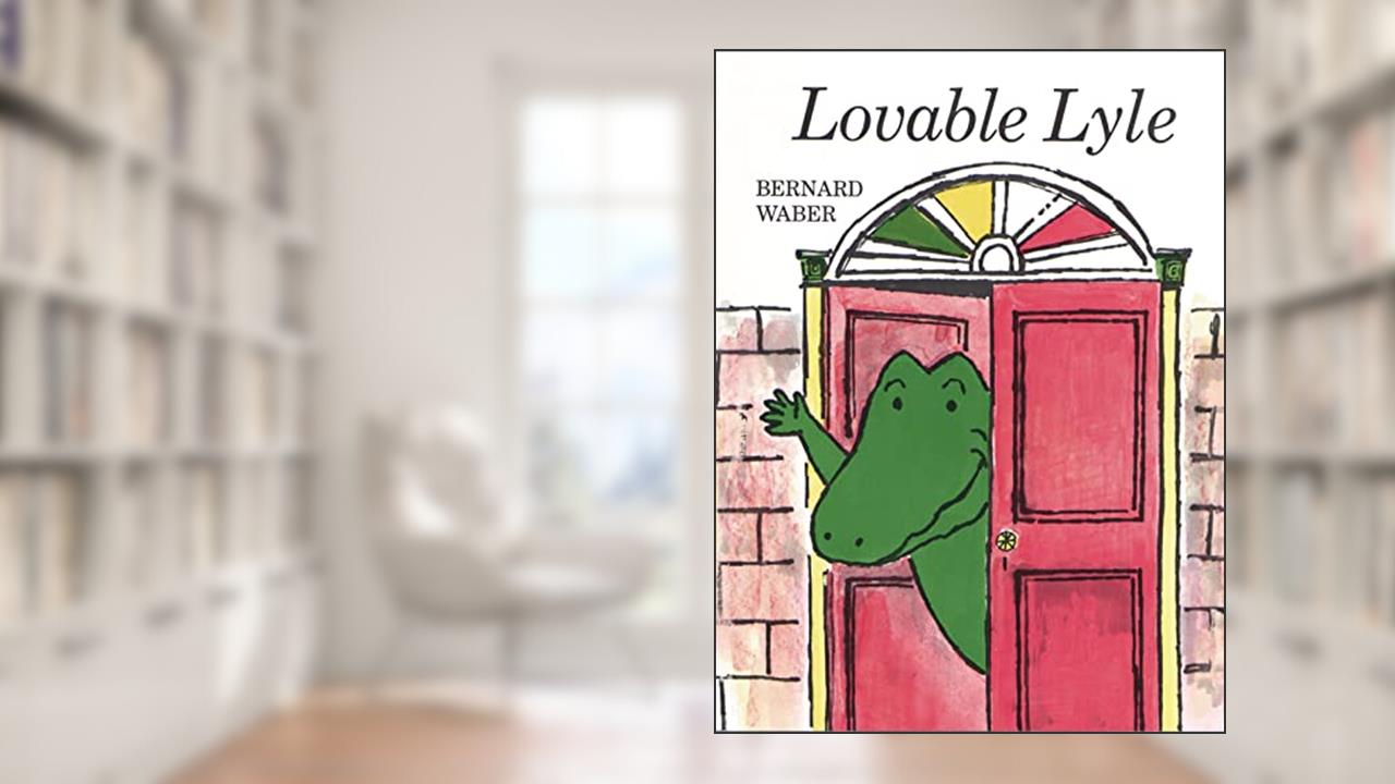 Lovable Lyle (Lyle the Crocodile), written by Bernard Waber