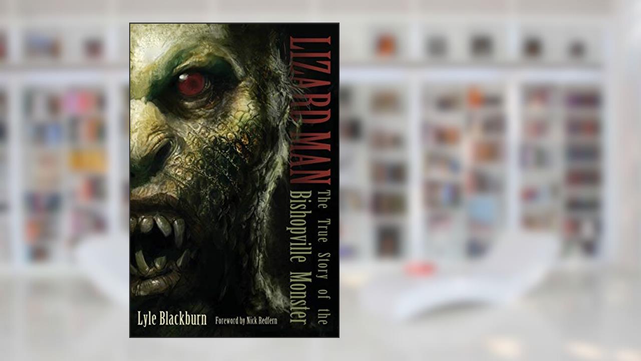 LIZARD MAN: The True Story of the Bishopville Monster, written by Lyle Blackburn