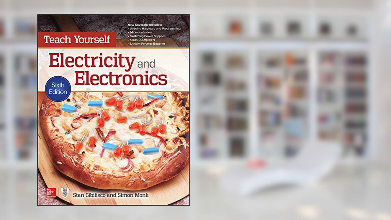 Teach Yourself Electricity and Electronics, Sixth Edition, written by Stan Gibilisco; Simon Monk
