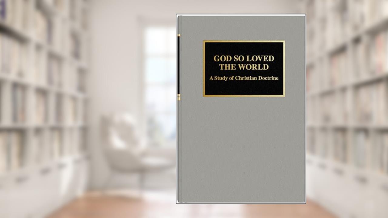 God So Loved The World: A Study of Christian Doctrine, written by Lyle W Lange