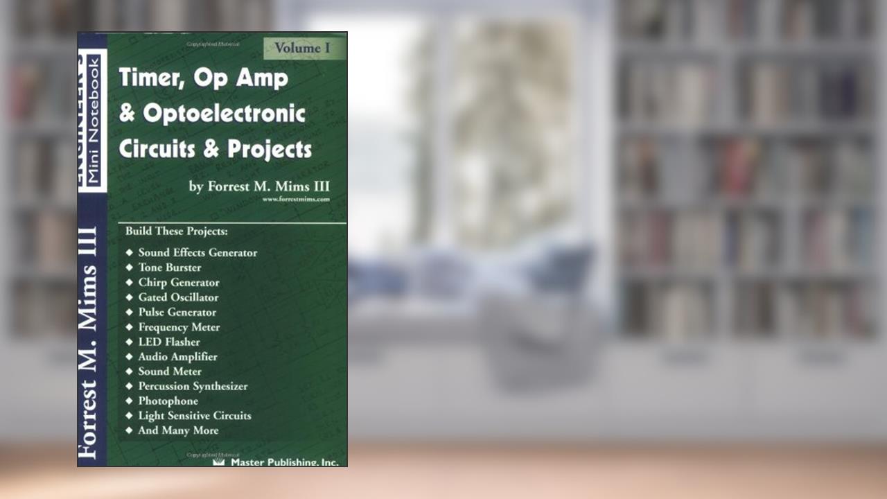 Timer, Op Amp, and Optoelectronic Circuits & Projects, written by Forrest M. Mims III