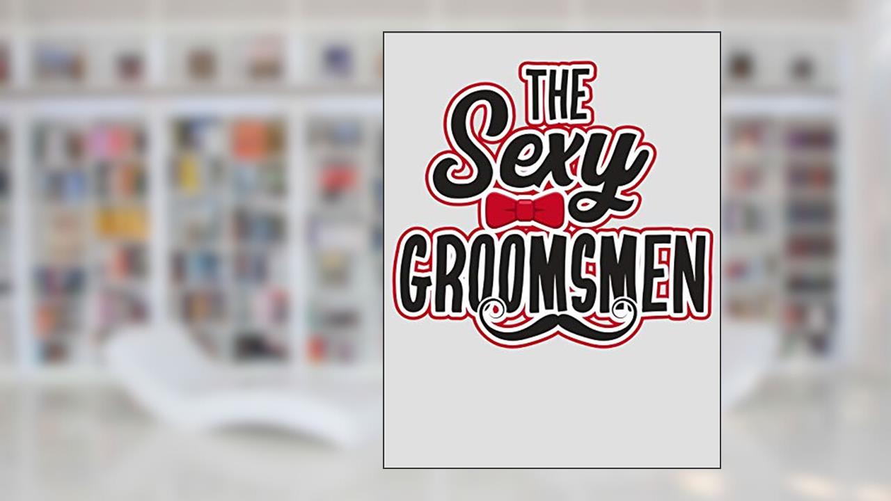 The Sexy Groomsmen: Wedding Groomsmen Planner for Groomsmen, written by Steph Park Jones