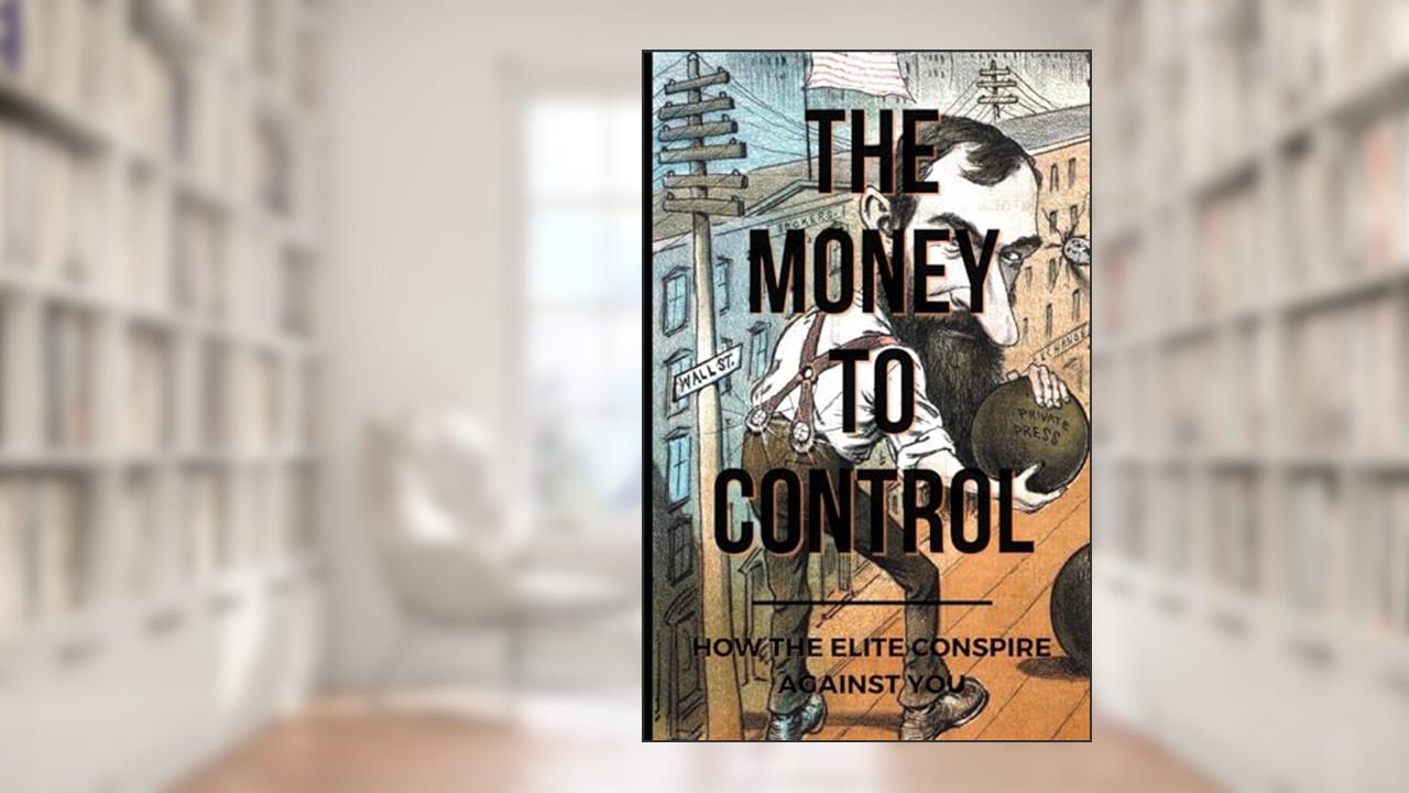 The Money To Control: How the Elite Conspire Against You (Deconstructing America), written by Tom Pane