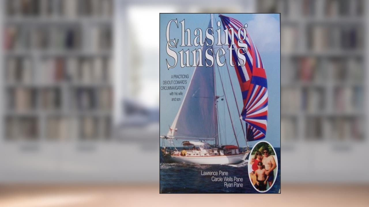Chasing Sunsets: A Practicing Devout Coward's Circumnavigation with His Wife and Son, written by Lawrence Pane; Carole Wells Pane; Ryan Pane
