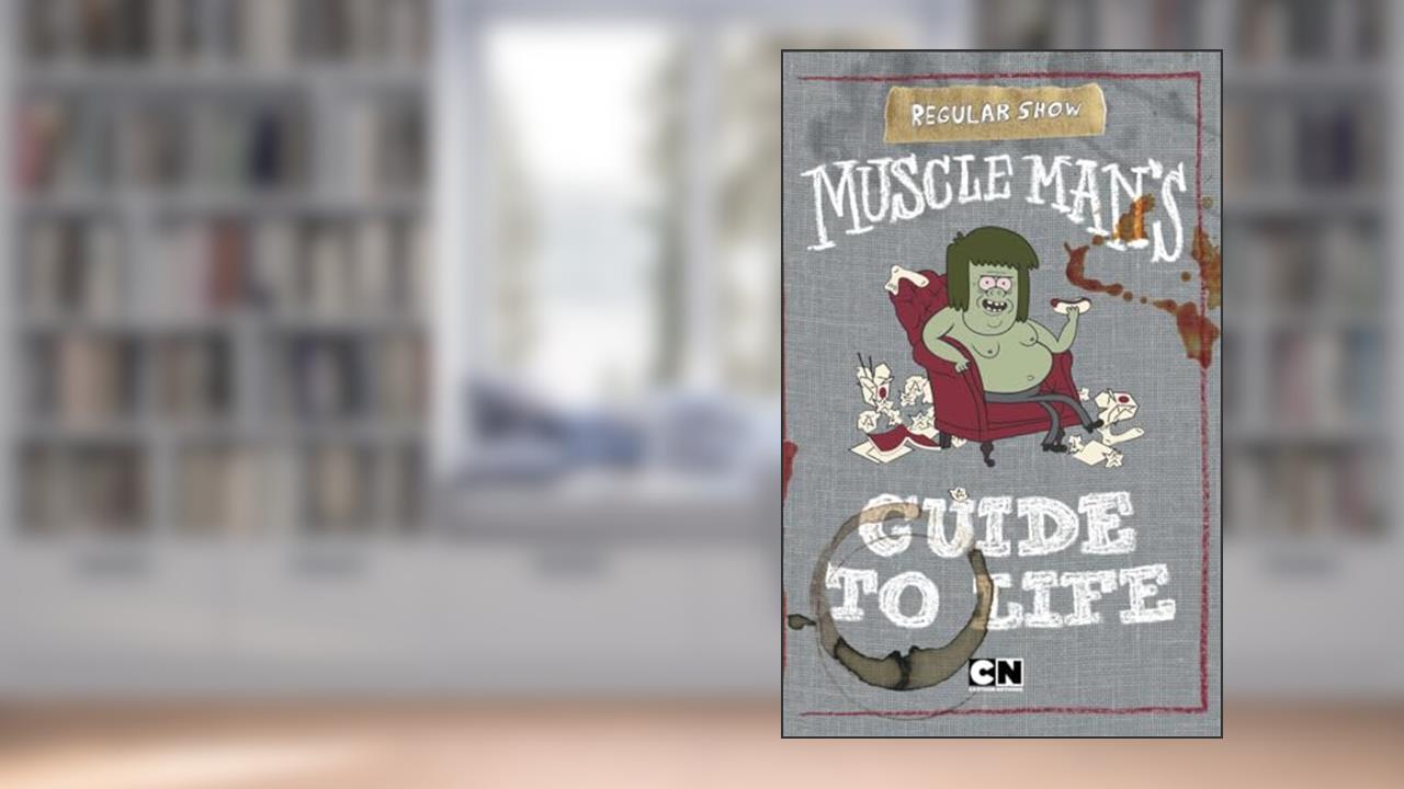 Muscle Man's Guide to Life (Regular Show), written by Tracey West