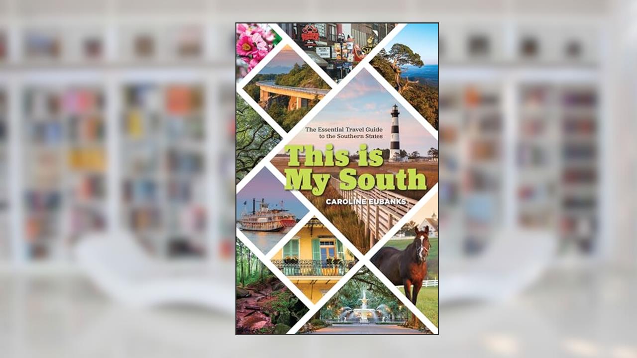 This Is My South: The Essential Travel Guide to the Southern States, written by Caroline Eubanks