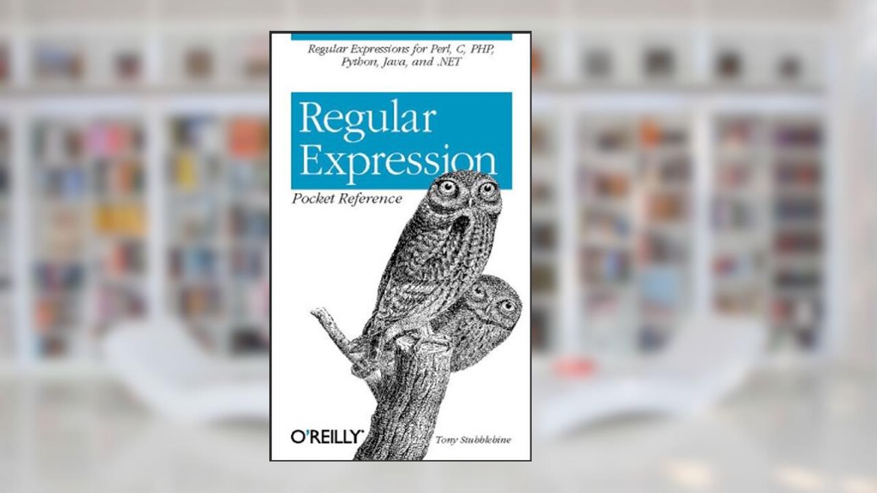 Regular Expression Pocket Reference, written by Nathan Torkington; Tony Stubblebine