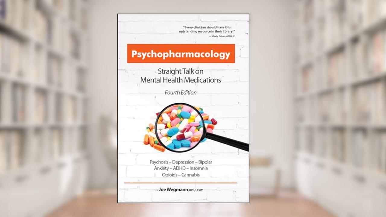 Psychopharmacology: Straight Talk on Mental Health Medications, written by Joseph Wegmann