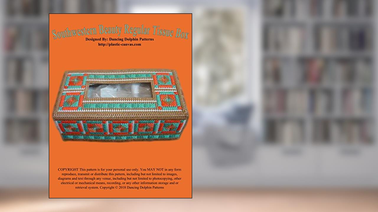 Southwestern Beauty Regular Tissue Box: Plastic Canvas Pattern, written by Dancing Dolphin Patterns
