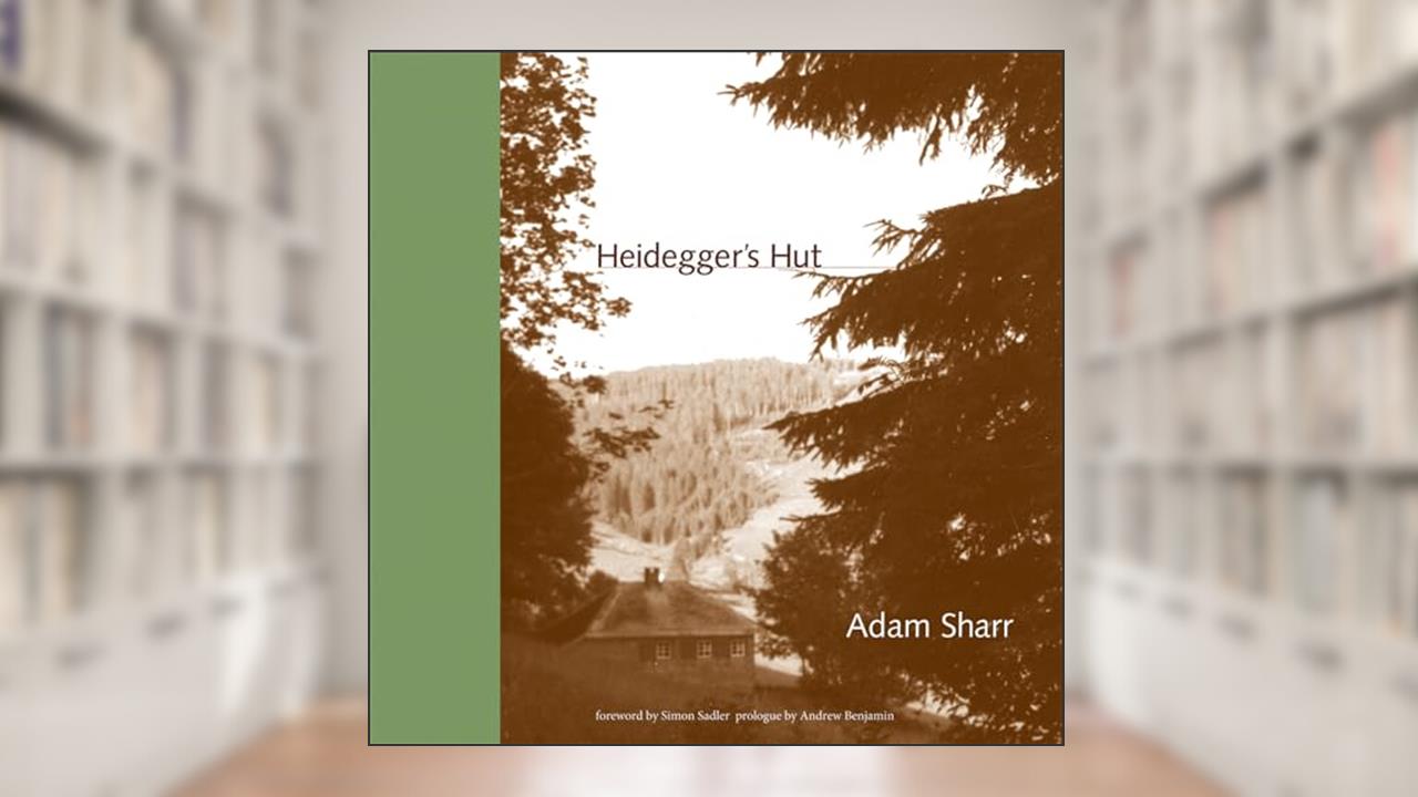 Heidegger's Hut (Mit Press), written by Adam Sharr