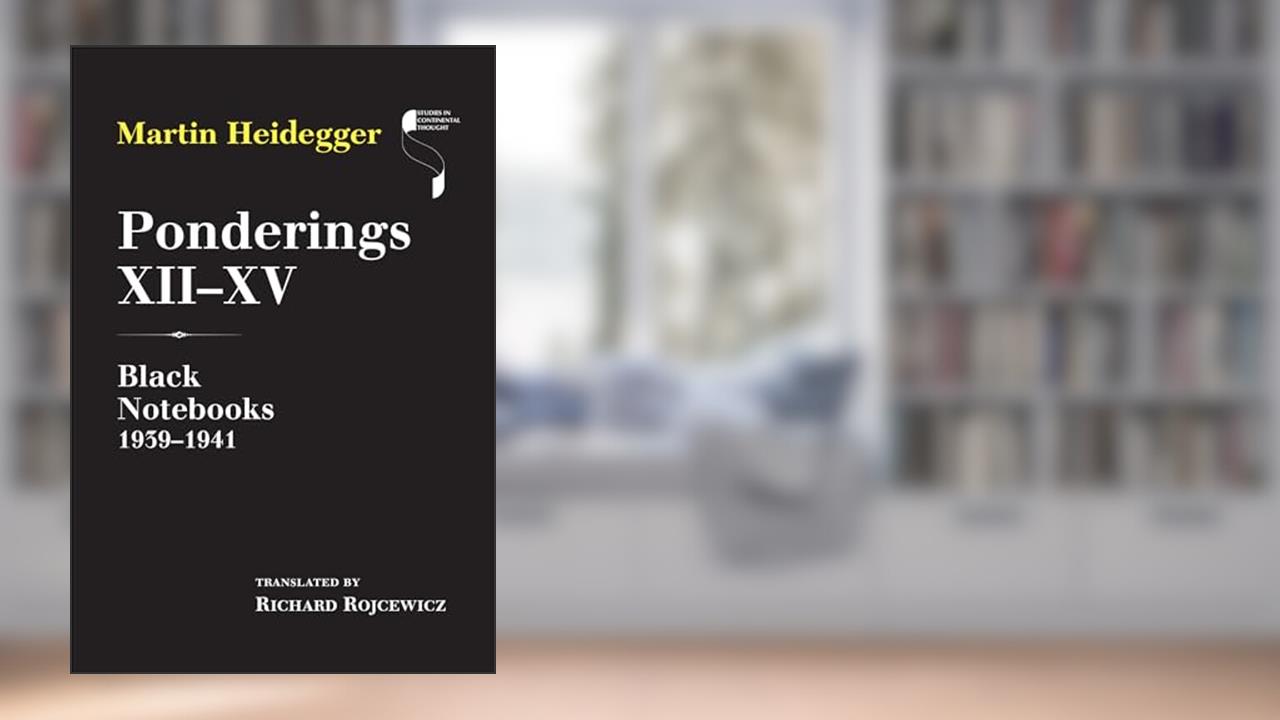 Ponderings XII-XV: Black Notebooks, 1939-1941 (Studies in Continental Thought), written by Martin Heidegger