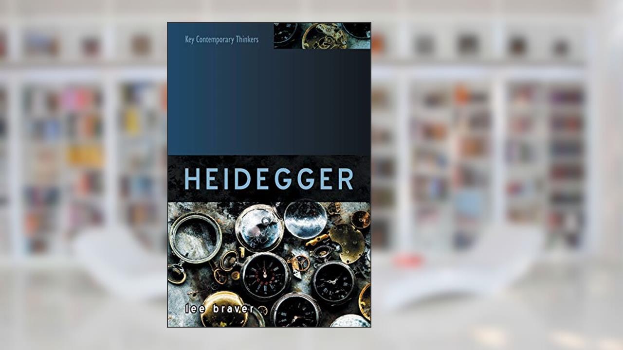 Heidegger: Thinking of Being (Key Contemporary Thinkers), written by Lee Braver