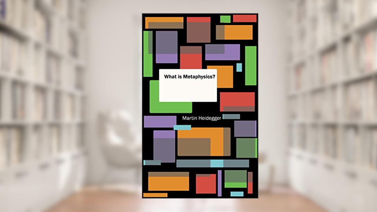 What is Metaphysics?, written by Martin Heidegger