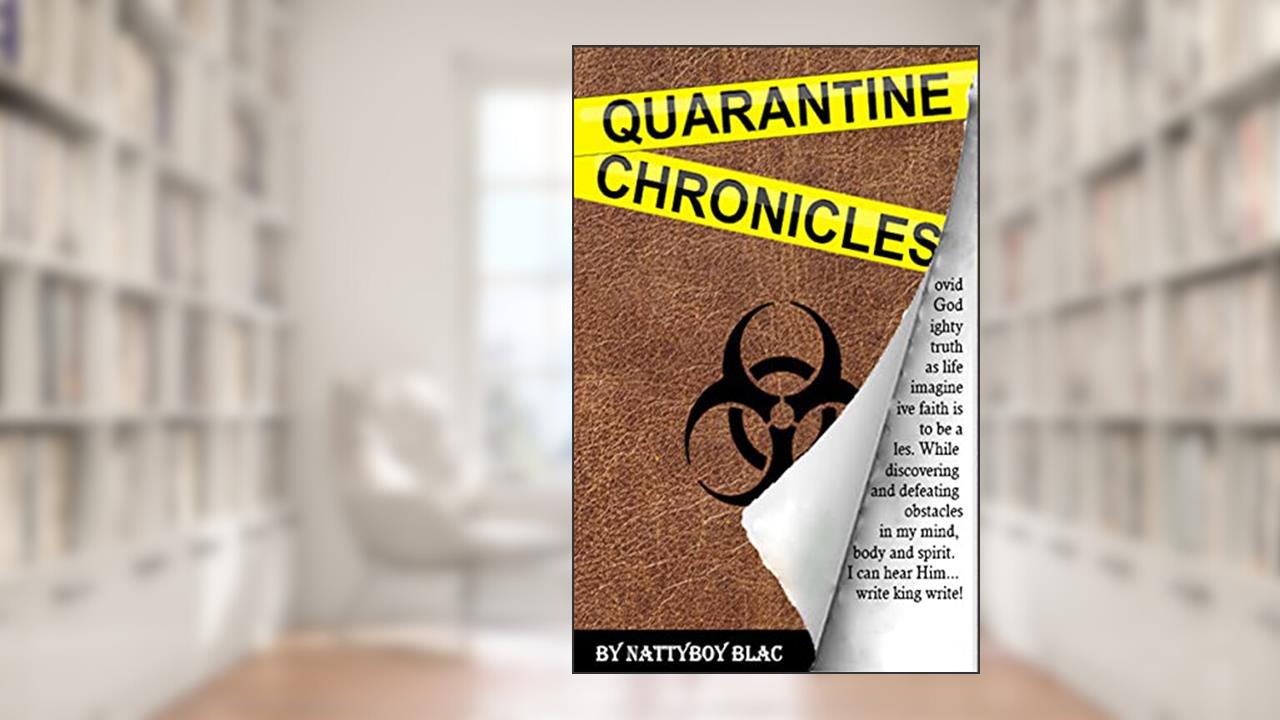 Quarantine Chronicles, written by Nattyboy Blac
